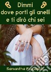 Dimmi dove porti gli anelli e ti dirò che sei. E-book. Formato Mobipocket ebook