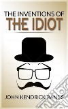 The inventions of the idiot . E-book. Formato EPUB ebook