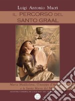 Il Percorso del Santo Graal: Maria Maddalena, Giuseppe d’Arimatea  e le Sante Marie del Mare. E-book. Formato EPUB ebook