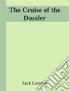 The Cruise of the Dazzler. E-book. Formato EPUB ebook