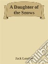 A Daughter of the Snows. E-book. Formato EPUB ebook