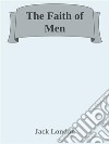 The Faith of Men. E-book. Formato EPUB ebook