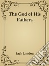The God of His Fathers. E-book. Formato EPUB ebook