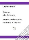 Il suono oltre il silenzioIncontri con la musica nelle cure di fine vita. E-book. Formato EPUB ebook