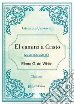 El camino a Cristo. E-book. Formato EPUB ebook