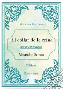 El collar de la reina. E-book. Formato Mobipocket ebook di Alejandro Dumas