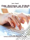 Come Scrivere un E-Book: L'evoluzione dell'editoria Online . E-book. Formato PDF ebook di Luca Negri