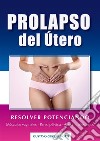 Prolapso del útero - Resolver sin cirugía. E-book. Formato EPUB ebook