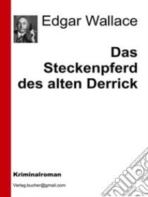 Das Steckenpferd des alten Derrick. E-book. Formato EPUB ebook di Edgar Wallace