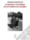 D'amore e di rabbia in un tempo di guerra. E-book. Formato EPUB ebook