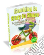 Cooking To Stay in Shape. E-book. Formato PDF ebook