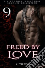 Freed by Love: A Nine Story Paranormal Romance Collection. E-book. Formato EPUB ebook