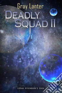 Deadly Squad II - Ryvenbark's Saga 4. E-book. Formato EPUB ebook di Gray Lanter