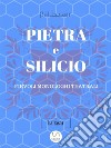 PIETRA E SILICIO, fievoli (allegorici) monologhi teatrali. E-book. Formato EPUB ebook