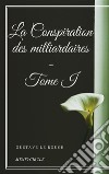 La Conspiration des milliardaires - Tome I. E-book. Formato EPUB ebook