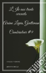 L'Île aux trente cercueils Arsène Lupin, Gentleman-Cambrioleur #9 . E-book. Formato EPUB