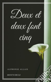 Deux et deux font cinq. E-book. Formato EPUB ebook di Alphonse Allais