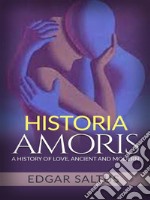 Historia Amoris: A History of Love, Ancient and Modern. E-book. Formato EPUB ebook