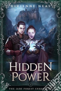 Hidden Power - The Jade Forest Chronicles 3. E-book. Formato EPUB ebook di Vivienne Neas