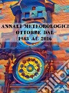 Annali Meteorologici: OTTOBRE DAL 1983 AL 2016. E-book. Formato Mobipocket ebook