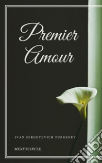 Premier Amour. E-book. Formato EPUB ebook di Ivan Sergeyevich Turgenev