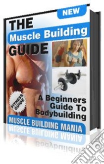 The Muscle Building Guide. E-book. Formato PDF ebook di Ouvrage Collectif