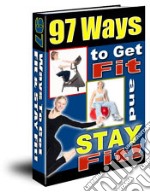 97 Ways to Get Fit and Stay Fit. E-book. Formato PDF ebook