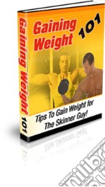 Gaining Weight 101. E-book. Formato PDF ebook