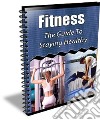 Fitness: The Guide To Staying Healthy. E-book. Formato PDF ebook
