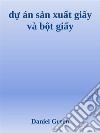 d? án s?n xu?t gi?y và b?t gi?y. E-book. Formato EPUB ebook di Daniel Green