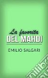 La favorita del Mahdi. E-book. Formato EPUB ebook di Emilio Salgari