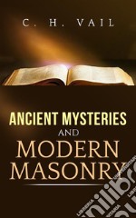 Ancient Mysteries and Modern Masonry . E-book. Formato EPUB ebook