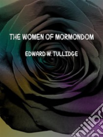 The women of mormondom. E-book. Formato EPUB ebook di Edward W. Tullidge