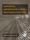 Centrale FS, apertura porte a destra, doors open on the right. E-book. Formato EPUB ebook di Ilario Vannucchi