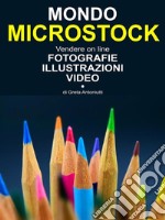 Mondo Microstock. Vendere on line fotografie illustrazioni video.. E-book. Formato Mobipocket ebook