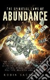 The Spiritual Laws of Abundance: The Spiritual Way of Making Money by Understanding The Relationship Between Attitude, Emotions, Values, Ethics, Moral, Success, Power, Politics, Religion and Lifestyle. E-book. Formato EPUB ebook