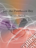 Jed,  the poorhouse boy. E-book. Formato EPUB ebook