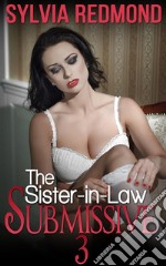 The Sister-in-Law Submissive 3. E-book. Formato EPUB ebook