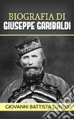 Biografia di Giuseppe Garibaldi. E-book. Formato EPUB ebook