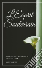 L'Esprit Souterrain L'Esprit Souterrain. E-book. Formato EPUB ebook