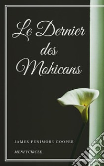 Le Dernier des Mohicans. E-book. Formato EPUB ebook di James Fenimore Cooper