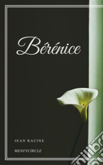 Bérénice. E-book. Formato EPUB ebook di Jean Racine