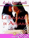 Le ragazze di Adriana. E-book. Formato EPUB ebook di Amalia Rossi Carelli