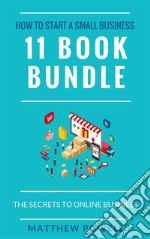 How To Start A Small Business (11 Book Bundle): The Secrets To Online Business. E-book. Formato EPUB ebook