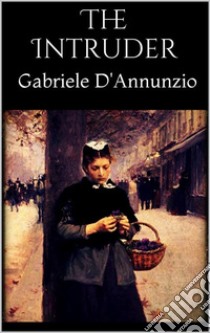 The Intruder. E-book. Formato EPUB ebook di Gabriele D'Annunzio