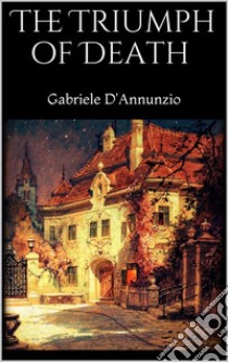 The Triumph of Death . E-book. Formato EPUB ebook di Gabriele D'Annunzio