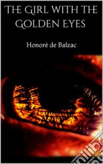 The Girl with the Golden Eyes. E-book. Formato EPUB ebook di Honoré de Balzac