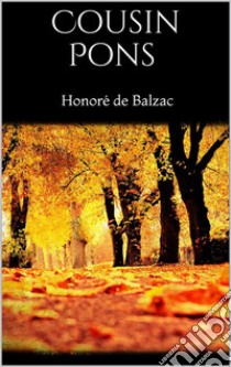 Cousin Pons. E-book. Formato EPUB ebook di Honoré de Balzac