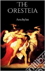 The Oresteia. E-book. Formato EPUB ebook