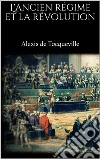 L&apos;ancien régime et la révolution. E-book. Formato EPUB ebook